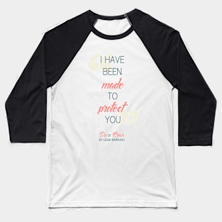 I have been made to protect you (Transparent BG) - Six of Crows Baseball T-Shirt